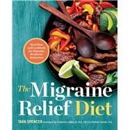 The Migraine Relief Diet by Spencer Tara; Godley, Frederick, III, M.D.; Teixido Michael, M.D., 9781623159498