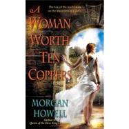 A Woman Worth Ten Coppers by Howell, Morgan, 9780345509499