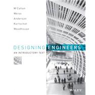 Designing Engineers An Introductory Text by McCahan, Susan; Anderson, Phil; Kortschot, Mark; Weiss, Peter E.; Woodhouse, Kimberly A., 9780470939499