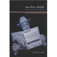 Jean-Pierre Melville: An American in Paris by Vincendeau, Ginette, 9780851709499