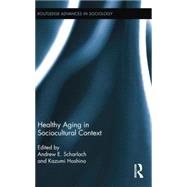 Healthy Aging in Sociocultural Context by Scharlach; Andrew E., 9781138809499