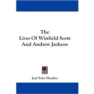 The Lives of Winfield Scott and Andrew Jackson by Headley, Joel Tyler, 9781430479499