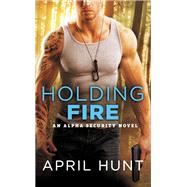 Holding Fire by April Hunt, 9781455539499