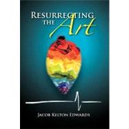 Resurrecting the Art by Edwards, Jacob, 9781465369499