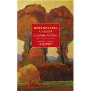 More Was Lost A Memoir by Perenyi, Eleanor; McClatchy, J. D., 9781590179499