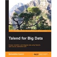 Talend for Big Data: Access, Transform, and Integrate Data Using Talend's Open Source, Extensible Tools by Azarmi, Bahaaldine, 9781782169499