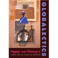 Globalectics by Ngugi wa Thiong'o, 9780231159500