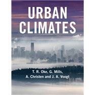 Urban Climates by Oke, Timothy R.; Mills, Gerald; Christen, Andreas; Voogt, James A., 9780521849500
