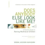 Does Anybody Else Look Like Me? A Parent's Guide To Raising Multiracial Children by Nakazawa, Donna Jackson, 9780738209500