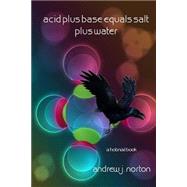 Acid Plus Base Equals Salt Plus Water by Norton, Andrew James, 9781508669500