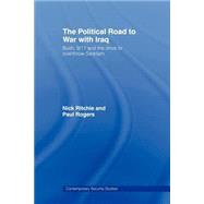 The Political Road to War with Iraq: Bush, 9/11 and the Drive to Overthrow Saddam by Ritchie; Nick, 9780415459501