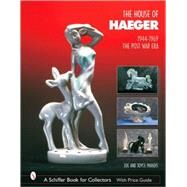 The House of Haeger, 1944-1969: The Post-War Era by Paradis, Joe; Paradis, Joyce, 9780764319501