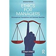 Ethics for Managers: Philosophical Foundations and Business Realities by Gilbert; Joseph, 9781138919501