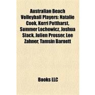 Australian Beach Volleyball Players : Natalie Cook, Kerri Pottharst, Summer Lochowicz, Joshua Slack, Julien Prosser, Lee Zahner, Tamsin Barnett by , 9781157349501