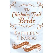 The Chisholm Trail Bride by Y'Barbo, Kathleen, 9781432879501