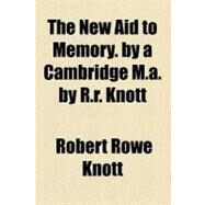The New Aid to Memory, by a Cambridge M.a. by Knott, Robert Rowe, 9781458929501