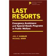 Last Resorts : Emergency Assistance and Special Needs Programs in Public Welfare by Handler, Joel F.; Sosin, Michael, 9780123229502