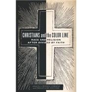 Christians and the Color Line Race and Religion after Divided by Faith by Hawkins, J. Russell; Sinitiere, Phillip Luke, 9780199329502
