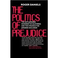 The Politics of Prejudice by Daniels, Roger, 9780520219502