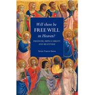 Will There Be Free Will in Heaven? Freedom, Impeccability and Beatitude by Gaine, Simon Francis, 9780567089502