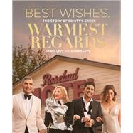 Best Wishes, Warmest Regards The Story of Schitt's Creek by Levy, Daniel; Levy, Eugene, 9780762499502