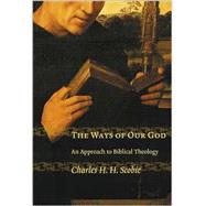 The Ways of Our God: An Approach to Biblical Theology by Scobie, Charles H. H., 9780802849502