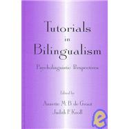 Tutorials in Bilingualism : Psycholinguistic Perspectives by de Groot, Annette M.B.; Kroll, Judith F., 9780805819502