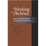 Working in the Archives: Practical Research Methods for Rhetoric and Composition by Ramsey, Alexis E.; Sharer, Wendy B.; L'Eplattenier, Barbara; Mastrangelo, Lisa S., 9780809329502