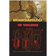 The Bioarchaeology of Violence by Martin, Debra L.; Harrod, Ryan P.; Perez, Ventura R.; Larsen, Clark Spencer, 9780813049502
