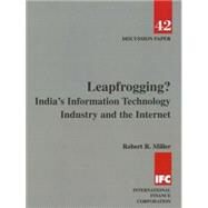 Leapfrogging? : India's Information Technology Industry and the Internet by Miller, Robert R., 9780821349502