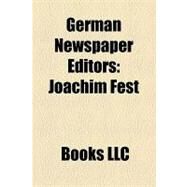 German Newspaper Editors : Joachim Fest, Josef Joffe, Frank Schirrmacher, Karl Nikolas Fraas, Richard Tngel, Theo Sommer by , 9781156279502
