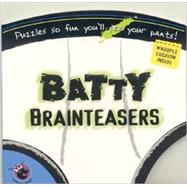 Batty Brainteasers : Puzzles So Fun You'll Pee Your Pants! by Moog, Bob, 9781575289502