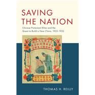 Saving the Nation Chinese Protestant Elites and the Quest to Build a New China, 1922-1952 by Reilly, Thomas H., 9780190929503