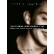 Schizophrenia: the Positive Perspective : Explorations at the Outer Reaches of Human Experience by Chadwick, Peter K., 9780203889503