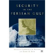 Security in the Persian Gulf Origins, Obstacles, and the Search for Consensus by Potter, Lawrence G.; Sick, Gary G., 9780312239503