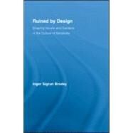Ruined by Design: Shaping Novels and Gardens in the Culture of Sensibility by Brodey; Inger Sigrun, 9780415989503