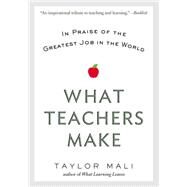 What Teachers Make In Praise of the Greatest Job in the World by Mali, Taylor, 9780425269503
