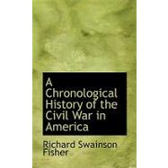A Chronological History of the Civil War in America by Fisher, Richard Swainson, 9780554729503