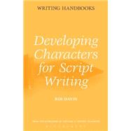 Developing Characters for Script Writing by Davis, Rib, 9780713669503