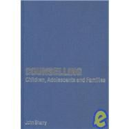 Counselling Children, Adolescents and Families : A Strengths-Based Approach by John Sharry, 9780761949503