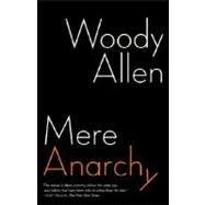 Mere Anarchy by ALLEN, WOODY, 9780812979503