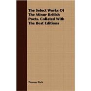 The Select Works Of The Minor British Poets: Collated With the Best Editions by Park, Thomas, 9781408649503