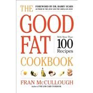 The Good Fat Cookbook by McCullough, Fran; Sears, Barry, 9781416569503