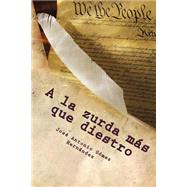 A la zurda mas que diestro / A left-handed than right-handed by Hernandez, Jose Antonio Gomez, 9781502909503
