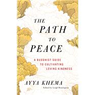 The Path to Peace A Buddhist Guide to Cultivating Loving-Kindness by Khema, Ayya; Brasington, Leigh, 9781611809503