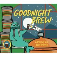 Goodnight Brew A Parody for Beer People by Oceanak, Karla; Ogg, Allie, 9781934649503
