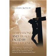 Temptations and Trials Faced by Bible Legends by Kotch, Michael, 9781973639503