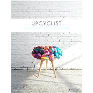Upcyclist Reclaimed and Remade Furniture, Lighting and Interiors by Edwards, Antonia, 9783791349503