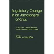 Regulatory Change in an Atmosphere of Crisis by Gary M. Walton, 9780127339504