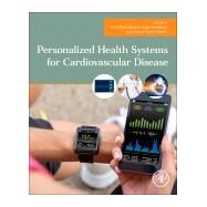 Personalized Health Systems for Cardiovascular Disease by Bianchi, Anna M.; Henriques, Jorge; Salcedo, Vicente Traves, 9780128189504
